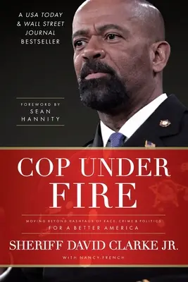 Polițist sub foc: Trecând dincolo de hashtag-urile de rasă, crimă și politică pentru o Americă mai bună - Cop Under Fire: Moving Beyond Hashtags of Race, Crime and Politics for a Better America
