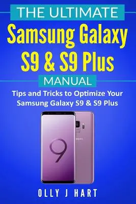 Manualul final Samsung Galaxy S9 & S9 Plus: Sfaturi și trucuri pentru a vă optimiza Samsung Galaxy S9 & S9 Plus - The Ultimate Samsung Galaxy S9 & S9 Plus Manual: Tips and Tricks to Optimize Your Samsung Galaxy S9 & S9 Plus