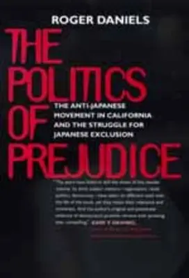 Politica prejudecăților: Mișcarea antijaponeză din California - Politics of Prejudice: Anti-Japanese Movement in California