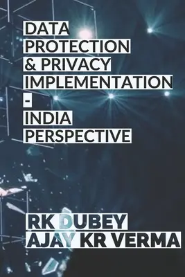 Protecția datelor și implementarea confidențialității: Perspectiva Indiei - Data Protection and Privacy Implementation: India Perspective