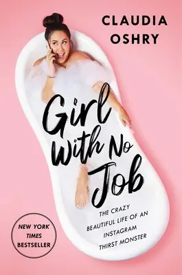 Fata fără slujbă: Viața nebunește și frumoasă a unui monstru al setei de Instagram - Girl with No Job: The Crazy Beautiful Life of an Instagram Thirst Monster