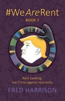 #WeAreRent Cartea 2 Căutarea chiriei: crima împotriva umanității - #WeAreRent Book 2 Rent seeking: the Crime against Humanity