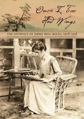 Odată am avut și eu aripi: The Journals of Emma Bell Miles, 1908-1918 - Once I Too Had Wings: The Journals of Emma Bell Miles, 1908-1918