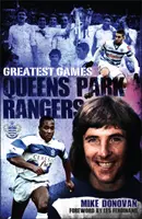 Queens Park Rangers Greatest Games - Cele mai bune 50 de meciuri ale lui Hoops - Queens Park Rangers Greatest Games - The Hoops' Fifty Finest Matches