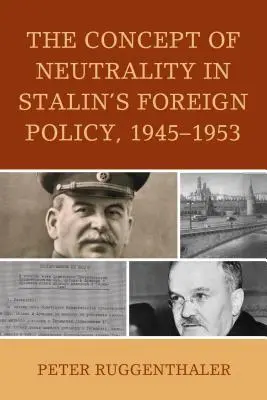 Conceptul de neutralitate în politica externă a lui Stalin, 1945-1953 - The Concept of Neutrality in Stalin's Foreign Policy, 1945-1953