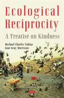Ecological Reciprocity - A Treatise on Kindness (Reciprocitate ecologică - Un tratat despre bunătate) - Ecological Reciprocity - A Treatise on Kindness