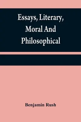 Eseuri literare, morale și filosofice - Essays, literary, moral and philosophical