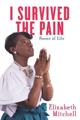 I Survived the Pain! Poezii de viață - I Survived the Pain!: Poems of Life