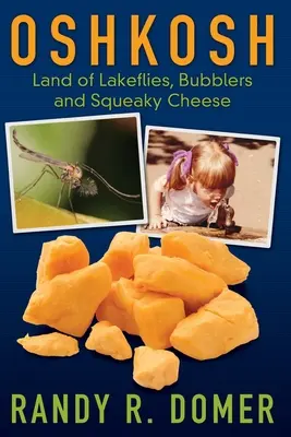 Oshkosh - Țara zburătoarelor de lac, a buburuzelor și a brânzei scârțâitoare - Oshkosh - Land of Lakeflies, Bubblers and Squeaky Cheese