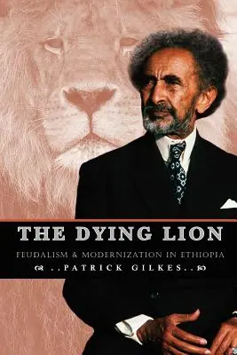 Leul pe moarte: Feudalism și modernizare în Etiopia - The Dying Lion: Feudalism & Modernization In Ethiopia