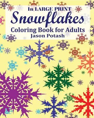 Fulgii de zăpadă Carte de colorat pentru adulți ( In Large Print ) - Snowflakes Coloring Book for Adults ( In Large Print )