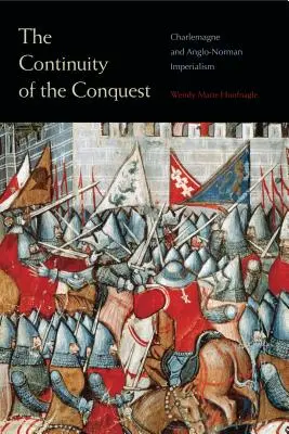 Continuitatea cuceririi: Charlemagne și imperialismul anglo-norman - The Continuity of the Conquest: Charlemagne and Anglo-Norman Imperialism
