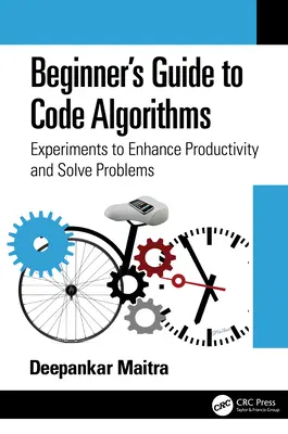 Ghidul începătorului pentru algoritmi de cod: Experimente pentru sporirea productivității și rezolvarea problemelor - Beginner's Guide to Code Algorithms: Experiments to Enhance Productivity and Solve Problems