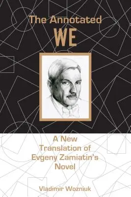 The Annotated We: O nouă traducere a romanului lui Evgeny Zamiatin - The Annotated We: A New Translation of Evgeny Zamiatin's Novel