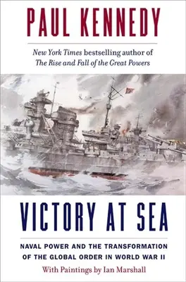 Victory at Sea: Puterea navală și transformarea ordinii globale în cel de-al Doilea Război Mondial - Victory at Sea: Naval Power and the Transformation of the Global Order in World War II