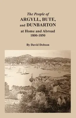 Populația din Argyll, Bute și Dunbarton acasă și în străinătate, 1800-1850 - The People of Argyll, Bute, and Dunbarton at Home and Abroad, 1800-1850