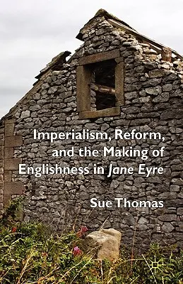 Imperialismul, reforma și crearea englezismului în Jane Eyre - Imperialism, Reform and the Making of Englishness in Jane Eyre