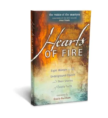 Inimi de foc: Opt femei din Biserica subterană și poveștile lor de credință costisitoare - Hearts of Fire: Eight Women in the Underground Church and Their Stories of Costly Faith