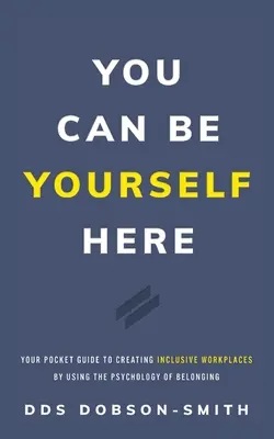 Poți fi tu însuți aici: Ghidul tău de buzunar pentru a crea locuri de muncă incluzive prin utilizarea psihologiei apartenenței - You Can Be Yourself Here: Your Pocket Guide to Creating Inclusive Workplaces by Using the Psychology of Belonging
