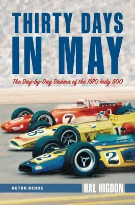 Treizeci de zile în mai: Drama zi de zi a cursei Indy 500 din 1970 - Thirty Days in May: The Day-By-Day Drama of the 1970 Indy 500