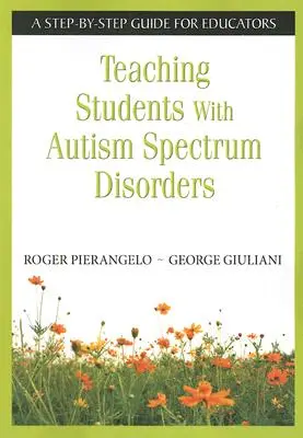 Predarea elevilor cu tulburări de spectru autist: A Step-By-Step Guide for Educators (Ghid pas cu pas pentru educatori) - Teaching Students with Autism Spectrum Disorders: A Step-By-Step Guide for Educators