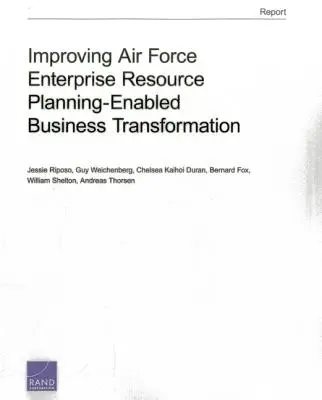 Îmbunătățirea transformării afacerilor bazate pe planificarea resurselor întreprinderii în Forțele Aeriene - Improving Air Force Enterprise Resource Planning-Enabled Business Transformation