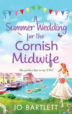 O nuntă de vară pentru moașa din Cornwall - A Summer Wedding For The Cornish Midwife