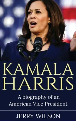 Kamala Harris: O biografie a unui vicepreședinte american - Kamala Harris: A Biography of an American Vice President