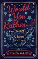 Ai prefera...? Jocul hilar pentru toate vârstele - Peste 3000 de întrebări - Would You Rather...? The Hilarious Game for All Ages - Over 3000 Questions