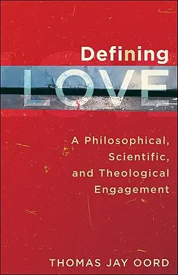 Definirea iubirii: Un angajament filosofic, științific și teologic - Defining Love: A Philosophical, Scientific, and Theological Engagement