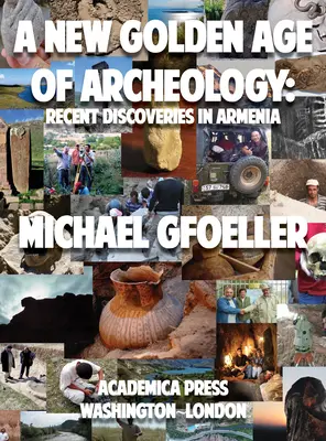 O nouă epocă de aur a arheologiei: Descoperiri recente în Armenia - A New Golden Age of Archeology: Recent Discoveries in Armenia