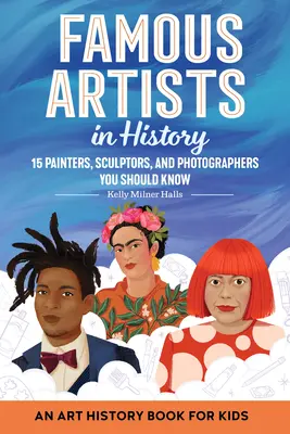 Artiști faimoși în istorie: O carte de istorie a artei pentru copii - Famous Artists in History: An Art History Book for Kids