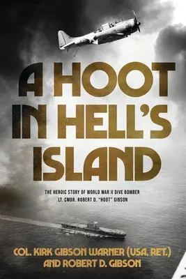 Un hohot în Insula Iadului: The Heroic Story of World War II Dive Bomber Lt. Cmdr. Robert D. Hoot Gibson ((Usa Ret ). Col Kirk) - A Hoot in Hell's Island: The Heroic Story of World War II Dive Bomber Lt. Cmdr. Robert D. Hoot Gibson ((Usa Ret ). Col Kirk)