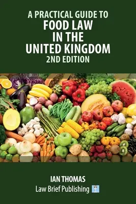 Ghid practic de legislație alimentară în Regatul Unit - ediția a 2-a - A Practical Guide to Food Law in the United Kingdom - 2nd Edition