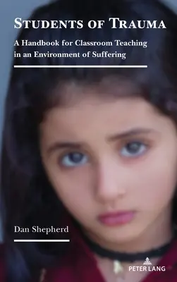 Students of Trauma: Un manual pentru predarea la clasă într-un mediu de suferință - Students of Trauma: A Handbook for Classroom Teaching in an Environment of Suffering