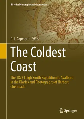 Cea mai rece coastă: Expediția Leigh Smith din 1873 la Svalbard în jurnalele și fotografiile lui Herbert Chermside - The Coldest Coast: The 1873 Leigh Smith Expedition to Svalbard in the Diaries and Photographs of Herbert Chermside