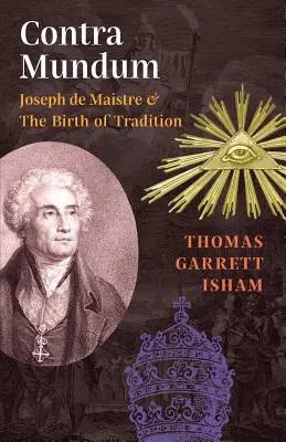 Contra Mundum: Joseph de Maistre și nașterea tradiției - Contra Mundum: Joseph de Maistre & The Birth of Tradition