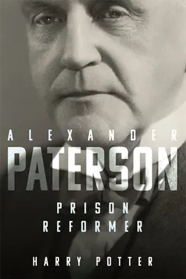 Alexander Paterson: Reformatorul închisorilor - Alexander Paterson: Prison Reformer