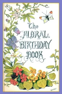 The Floral Birthday Book: Flori și emblemele lor - The Floral Birthday Book: Flowers and Their Emblems