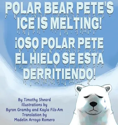 Gheața ursului polar Pete se topește! El Hielo del Oso Polar Pedro Se Esta Derritiendo! - Polar Bear Pete's Ice Is Melting!: El Hielo del Oso Polar Pedro Se Esta Derritiendo!