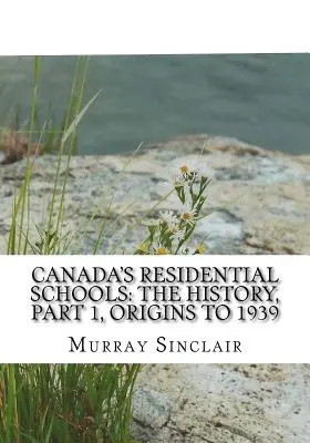 Școlile rezidențiale din Canada: Istoria, partea 1, de la origini până în 1939: Raportul final al Comisiei pentru adevăr și reconciliere din Canada, volumul 1 - Canada's Residential Schools: The History, Part 1, Origins to 1939: The Final Report of the Truth and Reconciliation Commission of Canada, Volume 1