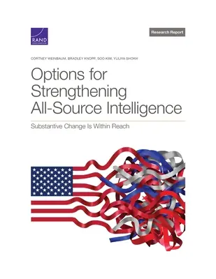 Opțiuni pentru consolidarea informațiilor din toate sursele: Schimbarea substanțială este la îndemână - Options for Strengthening All-Source Intelligence: Substantive Change Is Within Reach