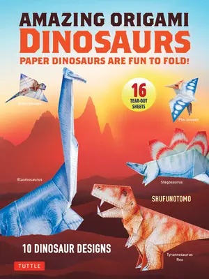 Uimitori dinozauri Origami: Dinozaurii din hârtie sunt amuzanți de pliat! (10 modele de dinozauri + 32 de foi de rupere + 5 proiecte bonus) - Amazing Origami Dinosaurs: Paper Dinosaurs Are Fun to Fold! (10 Dinosaur Models + 32 Tear-Out Sheets + 5 Bonus Projects)