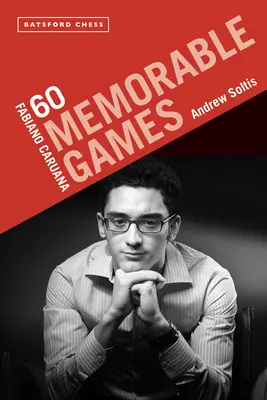 Fabiano Caruana: 60 de partide memorabile - Fabiano Caruana: 60 Memorable Games