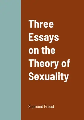 Trei eseuri despre teoria sexualității [Three Essays on the Theory of Sexuality - Three Essays on the Theory of Sexuality