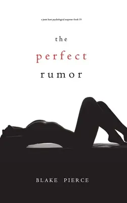 The Perfect Rumor (Jessie Hunt Psychological Suspense Thriller - Cartea 19) - The Perfect Rumor (A Jessie Hunt Psychological Suspense Thriller-Book Nineteen)