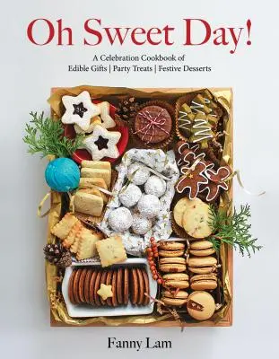 Oh Sweet Day!: O carte de bucate de sărbătoare cu cadouri comestibile, dulciuri de petrecere și deserturi festive - Oh Sweet Day!: A Celebration Cookbook of Edible Gifts, Party Treats, and Festive Desserts
