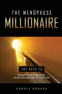 Milionarul la menopauză: Un ghid pentru prosperitate și sens în a doua jumătate a vieții tale - The Menopause Millionaire: A Guide to Prosperity and Meaning in the Second Half of Your Life