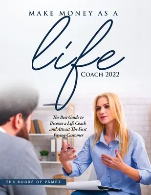 Faceți bani ca antrenor de viață 2022: O deveniți un antrenor de viață și atrageți primul client plătitor - Make Money as a Life Coach 2022: O Become a Life Coach and Attract the First Paying Customer