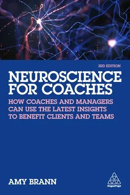 Neuroștiință pentru antrenori: Cum antrenorii și managerii pot folosi cele mai recente descoperiri pentru a aduce beneficii clienților și echipelor - Neuroscience for Coaches: How Coaches and Managers Can Use the Latest Insights to Benefit Clients and Teams